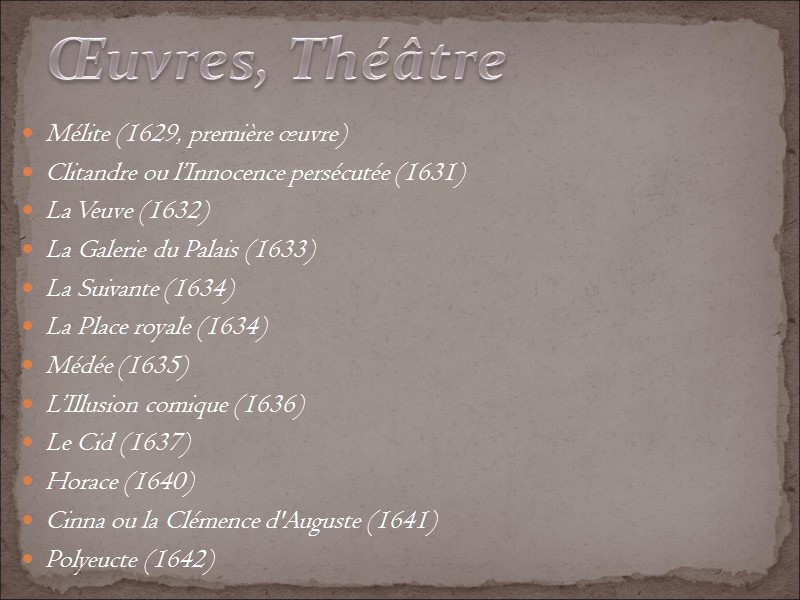 Mélite (1629, première œuvre) Clitandre ou l’Innocence persécutée (1631) La Veuve (1632) La Galerie